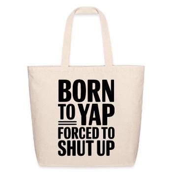 Born To Yap Forced To Shut Up - Eco-Friendly Cotton Tote - natural - Front
