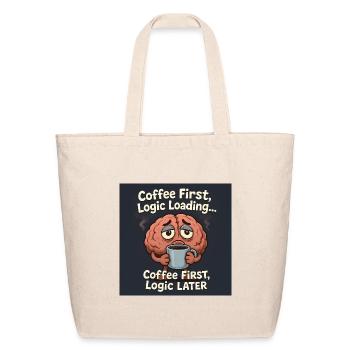 Coffee First Logic Loading Humor T-Shirt - Eco-Friendly Cotton Tote - natural - Front