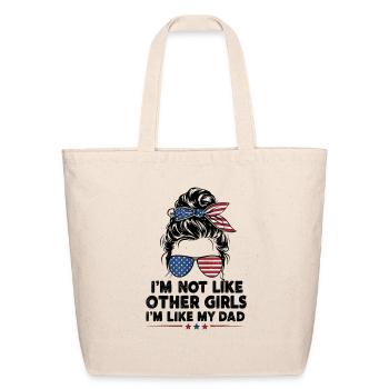 I m Not Like Other Girls I m Like My Dad - Eco-Friendly Cotton Tote - natural - Front