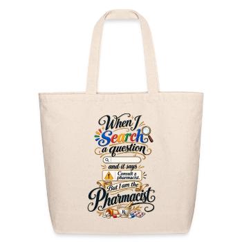 When I Search a Question I Am the Pharmacist - Eco-Friendly Cotton Tote - natural - Front