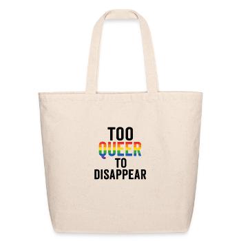 Too queer to disappear. - Eco-Friendly Cotton Tote - natural - Front
