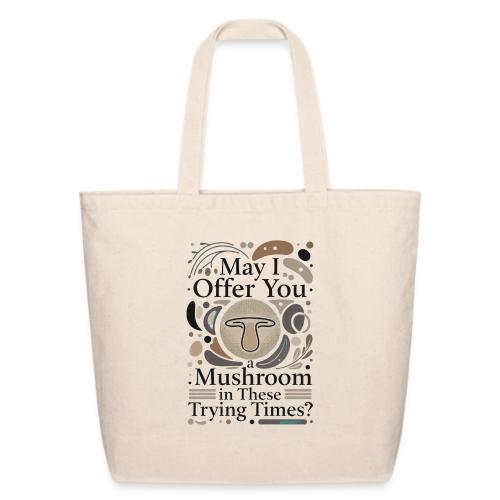 Mushroom in These Trying Times T-Shirt - Eco-Friendly Cotton Tote