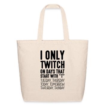 i only twitch on days that start with t - Eco-Friendly Cotton Tote - natural - Front