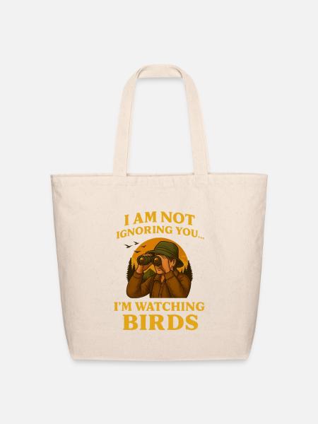 I am not ignoring you.I'm just watching birds - Eco-Friendly Cotton Tote - natural