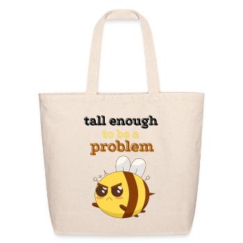 tall enough to be a problem funny Feisty Bee lover - Eco-Friendly Cotton Tote - natural - Front