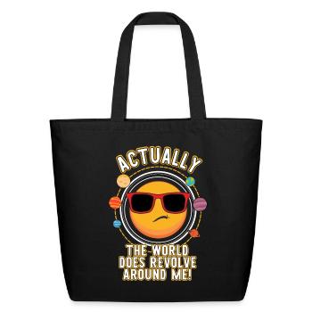 Actually The World Does Revolve Around Me Funny - Eco-Friendly Cotton Tote - black - Front