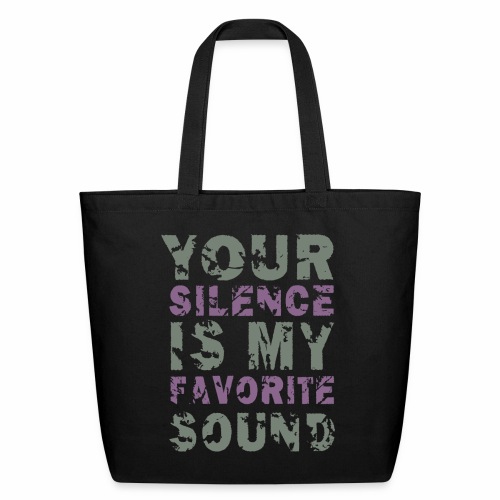 Your Silence Is My Favorite Sound Saying Ideas - Eco-Friendly Cotton Tote