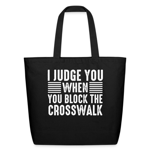 I Judge You When You Block the Crosswalk - Eco-Friendly Cotton Tote