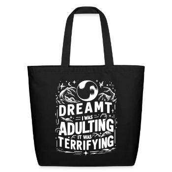 Dreamt I Was Adulting It Was Terrifying - Eco-Friendly Cotton Tote - black - Front