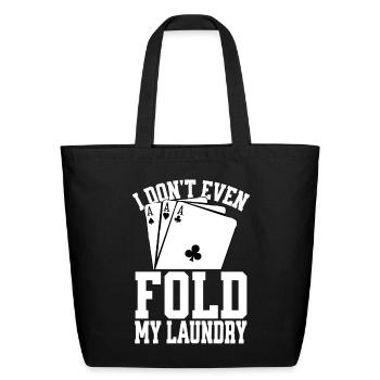 I Don't Even Fold My Laundry Funny Poker - Eco-Friendly Cotton Tote - black - Front