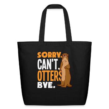 Sea Otter Sorry Can't Bye - Eco-Friendly Cotton Tote - black - Front