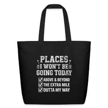 Places I Won't Be Going Today - Eco-Friendly Cotton Tote - black - Front