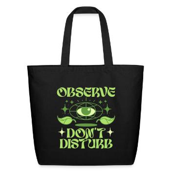 Ecologist Ecology Observe Dont Disturb - Eco-Friendly Cotton Tote - black - Front