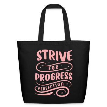 Strive For Progress Perfection Saying Quotes - Eco-Friendly Cotton Tote - black - Front