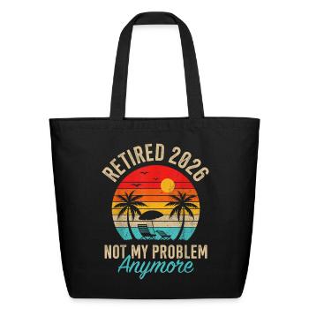 Retired 2026 not My Problem Anymore Retirement - Eco-Friendly Cotton Tote - black - Front