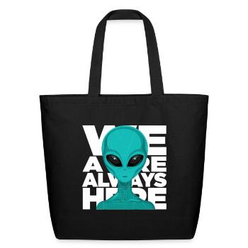 We Are Always Here Alien Extraterrestrial Sci Fi - Eco-Friendly Cotton Tote - black - Front