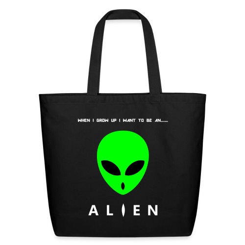 When I Grow Up I Want To Be An Alien - Eco-Friendly Cotton Tote