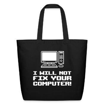 I Will Not Fix Your Computer! - Eco-Friendly Cotton Tote - black - Front