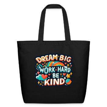 Dream Big Work Hard Be Kind - Eco-Friendly Cotton Tote - black - Front