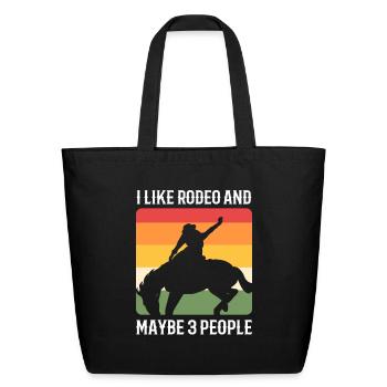 I Like Rodeo And Maybe 3 People Bullriding - Eco-Friendly Cotton Tote - black - Front