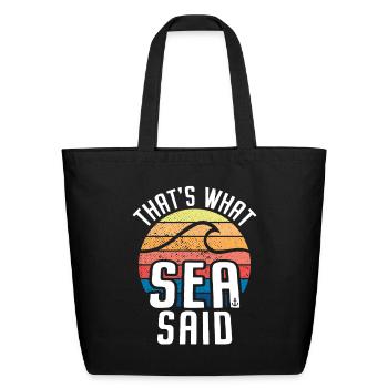That's What Sea Said Surfer Pun Wave Ocean Surfing - Eco-Friendly Cotton Tote - black - Front