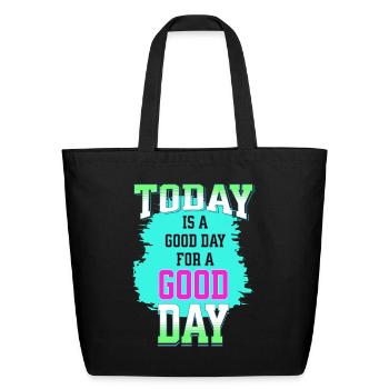 today is a good day for a good day good wish gift - Eco-Friendly Cotton Tote - black - Front