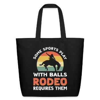 Some Sports Play Balls Rodeo Requires Them Rodeo - Eco-Friendly Cotton Tote - black - Front