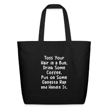 Toss Your Hair In A Bun Drink Coffee Gangsta Rap - Eco-Friendly Cotton Tote - black - Front