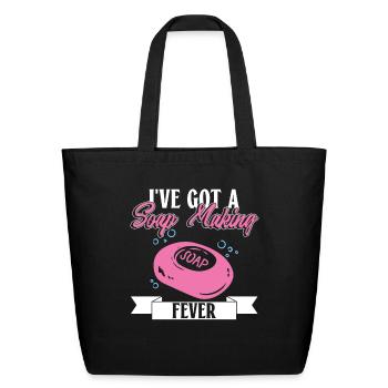I've Got A Soap Making Fever - Soap Making Soap - Eco-Friendly Cotton Tote - black - Front