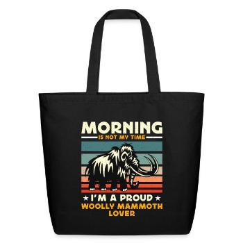 Woolly Mammoth Lover Morning Is Not My Prehistoric - Eco-Friendly Cotton Tote - black - Front