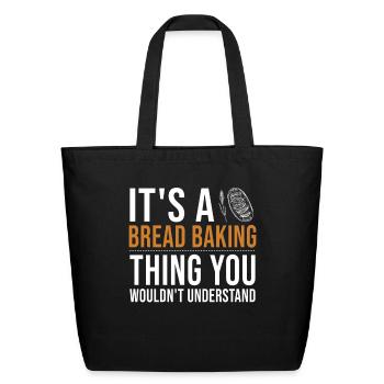 It's a Bread Baking Thing Bread Dough Lover Bread - Eco-Friendly Cotton Tote - black - Front