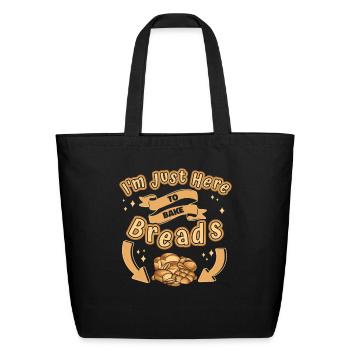 Just Here To Bake Breads Bread Maker Bread Dough - Eco-Friendly Cotton Tote - black - Front