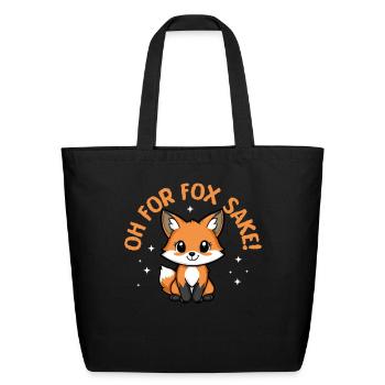 Oh For Fox Sake Cute and Funny Fox - Eco-Friendly Cotton Tote - black - Front