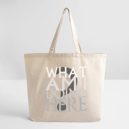 What Am I Doing Here - Eco-Friendly Cotton Tote