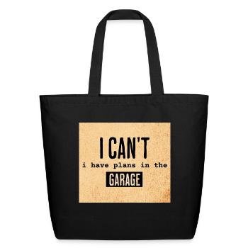 I Can't I Have Plans In The Garage - Eco-Friendly Cotton Tote - black - Front