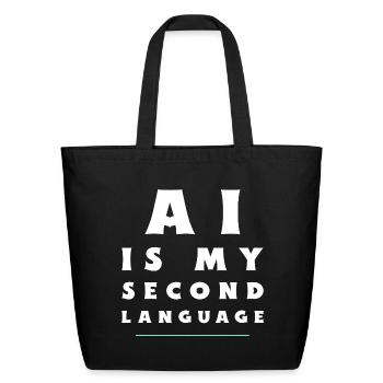 AI Is My Second Language  Funny AI Developer shirt - Eco-Friendly Cotton Tote - black - Front