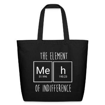Funny Science Nerd Meh The Element Of Indifference - Eco-Friendly Cotton Tote - black - Front
