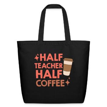 Half Coffee Half Teacher - Eco-Friendly Cotton Tote - black - Front