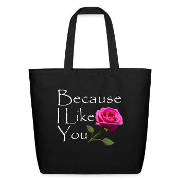 Because I Like You - Pink Rose White Text - Eco-Friendly Cotton Tote - black - Front