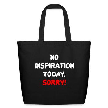 no inspiration today, sorry! Encouragement Funny T - Eco-Friendly Cotton Tote - black - Front