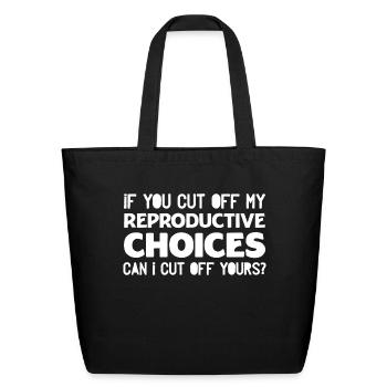 If you cut off my Reproductive Choices Can I cut - Eco-Friendly Cotton Tote - black - Front