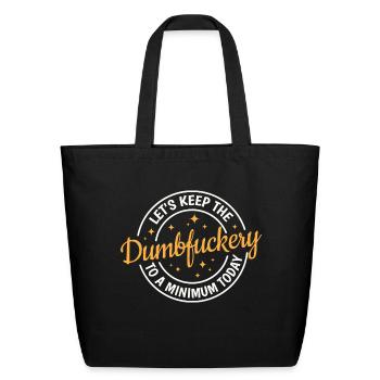 Let s Keep The Dumbfuckery To A Minimum Today - Eco-Friendly Cotton Tote - black - Front