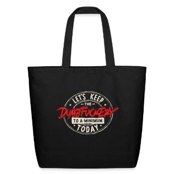 Let's Keep The Dumbfuckery To a Minimum Today - Eco-Friendly Cotton Tote - black - Front