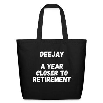 Deejay A Year Closer To Retirement - Eco-Friendly Cotton Tote - black - Front