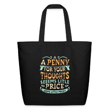 A Penny For Your Thoughts Seems Little Pricey - Eco-Friendly Cotton Tote - black - Front
