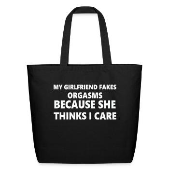 My Girlfriend Fakes Orgasms Cuz She Thinks I Care - Eco-Friendly Cotton Tote - black - Front