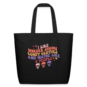 Murder Shows, Comfy Clothes and Maybe Like 3 Peopl - Eco-Friendly Cotton Tote - black - Front