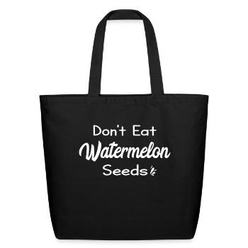 Don t Eat Watermelon Seeds - Eco-Friendly Cotton Tote - black - Front