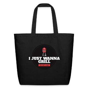 I Just Wanna Grill For Gods Sake - Eco-Friendly Cotton Tote - black - Front