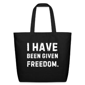 I HAVE BEEN GIVEN FREEDOM Funny Gift Essential - Eco-Friendly Cotton Tote - black - Front